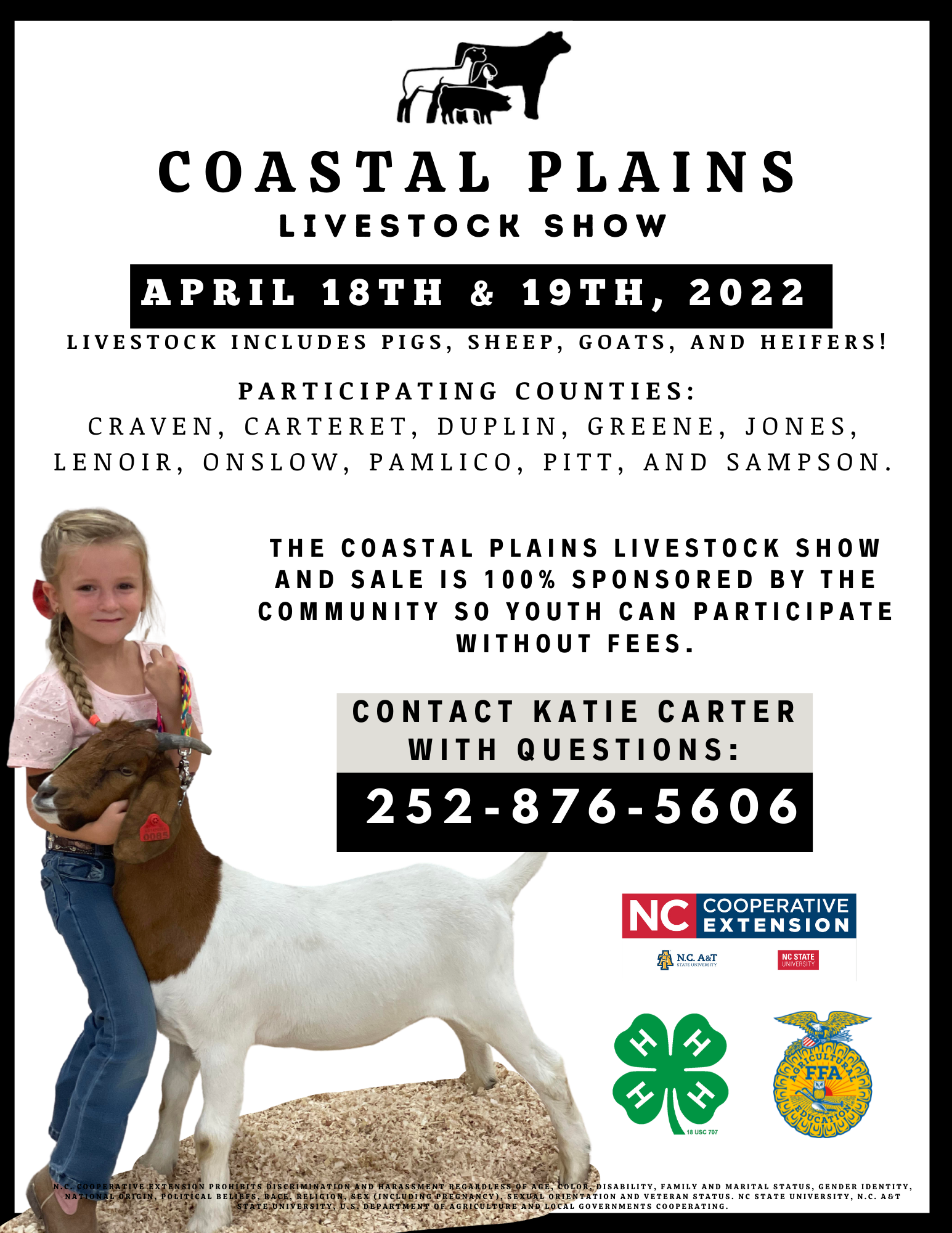 Coastal Plains Livestock Show: April 18th & 19th, 2022. Livestock includes pigs, sheep, goats, and heifers! Participating Counties: Craven, Carteret, Duplin, Greene, Jones, Lenoir, Onslow, Pamlico, Pitt, and Sampson. The Coastal Plains Livestock Show and Sale is 100% sponsored by the community so youth can participate without fees. Contact Katie Carter with questions: 252-876-5606