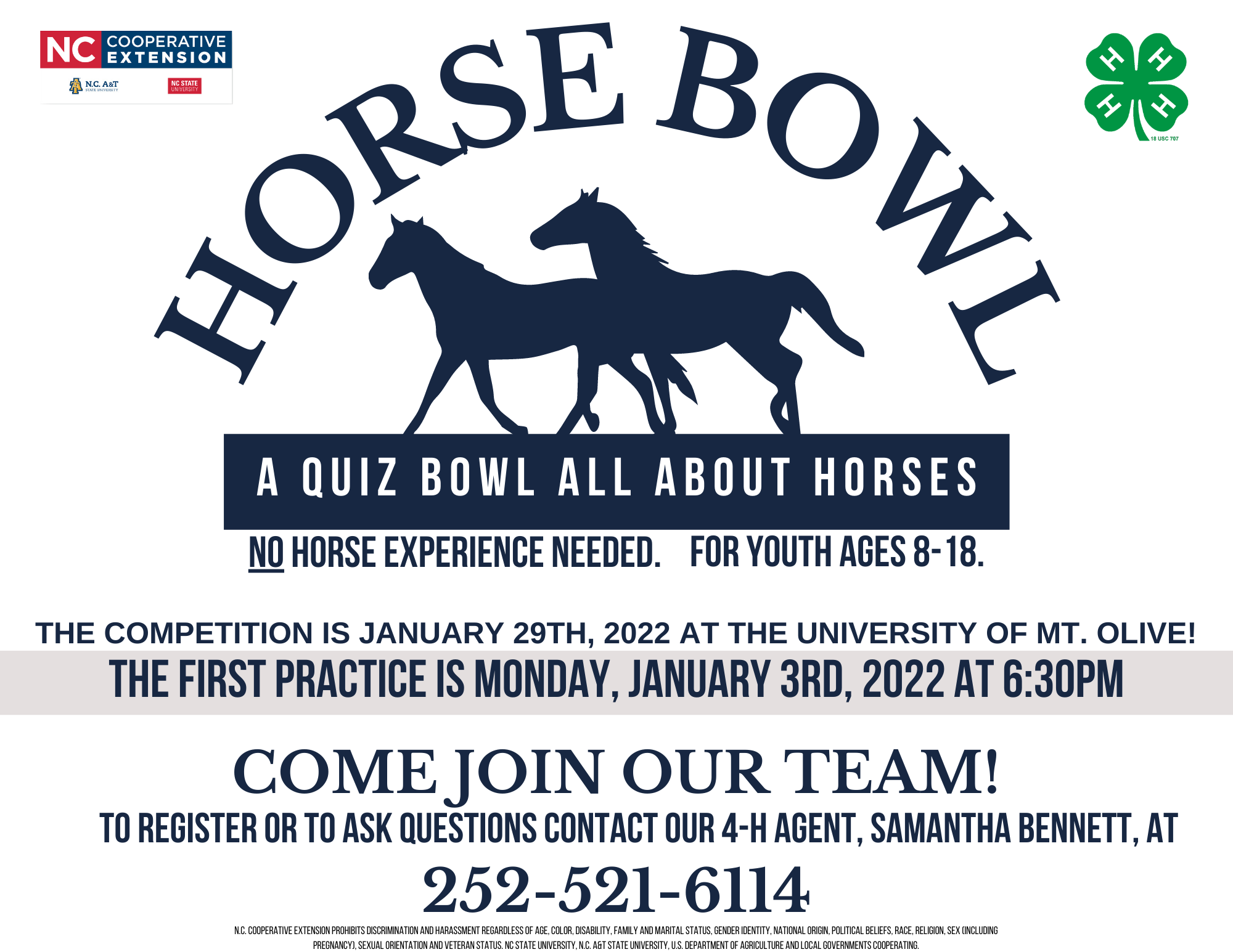 Horse Bowl - A quiz bowl all about horses! No horse experience needed! For youth ages 8-18! The competition is Jan. 29th, 2022 at the University of Mt. Olive! The first practice is Mon. Jan. 3rd, 2022 at 6:30 p.m.! Come join our team!!! To register or to ask questions contact our 4-H agent, Samantha Bennett, at 252-521-6114.