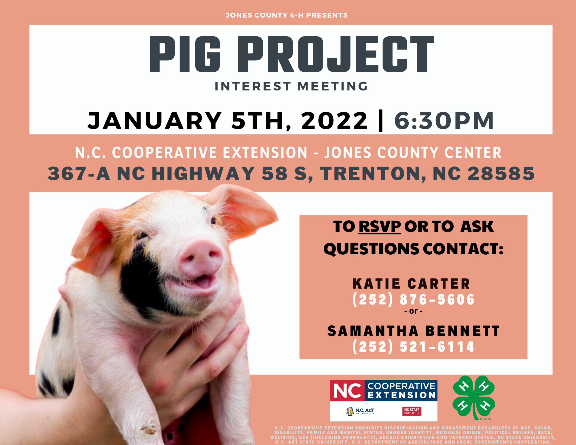 Jones County 4-H presents: Pig Project Interest Meeting. Jan. 5th, 2022 at 6:30 p.m. at N.C. Cooperative Extension's Jones County Center (367-A NC Highway 58 S, Trenton, NC 28585). MUST RSVP! To RSVP and ask questions contact Katie Carter at 252-876-5606 or Samantha Bennett at 252-521-6114.