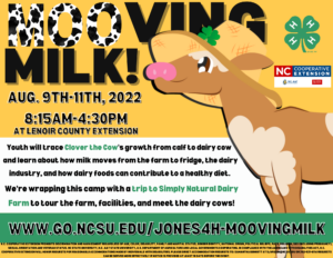Mooving milk! aug 9th-11 8:15am-4:30pm at lenoir county extension. Youth will trace Clover the Cow's growth from calf to dairy cow and learn about how milk moves from the farm to fridge, the dairy industry, and how dairy foods can contribute to a healthy diet. We're wrapping this camp with a trip to Simply natural dairy farm to tour the farm, facilities, and meet the dairy cows!
