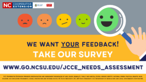 We want YOUR feedback! Take our survey! www.go.ncsu.edu/jcce_needs_assessment
