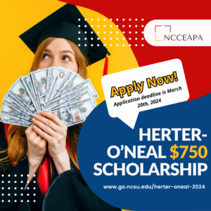 NCCEAPA Herter O'Neal $750 Scholarship. Apply Now. Application deadline is March 20th, 2024. Visit www.go.ncsu.edu/herter-oneal-2024 for more information.