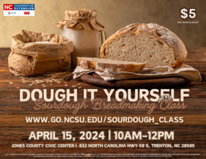 Dough it yourself: sourdough breadmaking intro class. register at www.go.ncsu.edu/sourdough_class. this class is on april 15th 2024 10 a.m.-12 p.m. at the jones county civic center (832 NC Hwy 58 S, trenton, nc 28585). $5 fee per participant.
